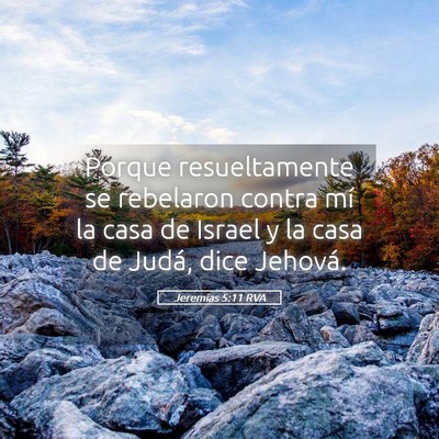 Picture 05 - Jeremías 5:11 RVA - Porque resueltamente se rebelaron contra mí la - Bible Verse Picture