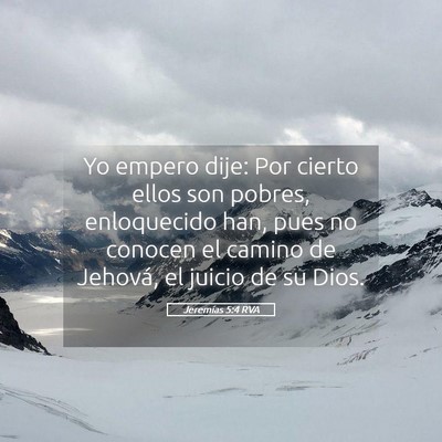 Picture 05 - Jeremías 5:4 RVA - Yo empero dije: Por cierto ellos son pobres, - Bible Verse Picture