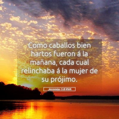 Picture 05 - Jeremías 5:8 RVA - Como caballos bien hartos fueron á la mañana, - Bible Verse Picture