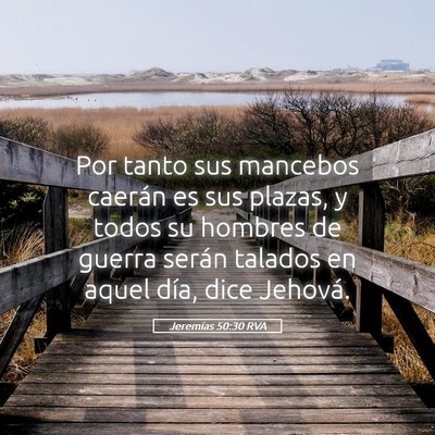 Picture 05 - Jeremías 50:30 RVA - Por tanto sus mancebos caerán es sus plazas, y - Bible Verse Picture