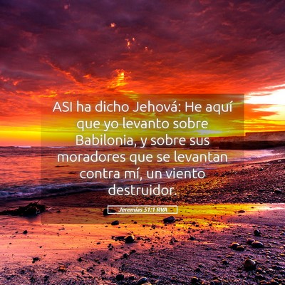 Picture 05 - Jeremías 51:1 RVA - ASI ha dicho Jehová: He aquí que yo levanto - Bible Verse Picture