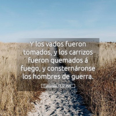 Picture 05 - Jeremías 51:32 RVA - Y los vados fueron tomados, y los carrizos fueron - Bible Verse Picture