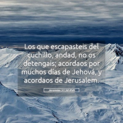 Picture 05 - Jeremías 51:50 RVA - Los que escapasteis del cuchillo, andad, no os - Bible Verse Picture