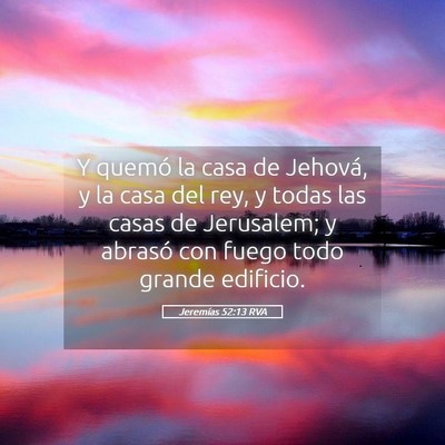 Picture 05 - Jeremías 52:13 RVA - Y quemó la casa de Jehová, y la casa del rey, y - Bible Verse Picture