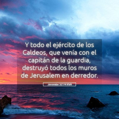 Picture 05 - Jeremías 52:14 RVA - Y todo el ejército de los Caldeos, que venía - Bible Verse Picture
