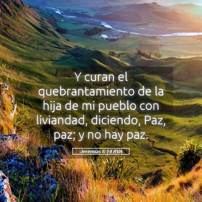 Picture 05 - Jeremías 6:14 RVA - Y curan el quebrantamiento de la hija de mi - Bible Verse Picture