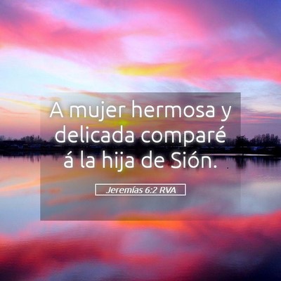 Picture 05 - Jeremías 6:2 RVA - A mujer hermosa y delicada comparé á la hija de - Bible Verse Picture