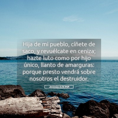 Picture 05 - Jeremías 6:26 RVA - Hija de mi pueblo, cíñete de saco, y - Bible Verse Picture