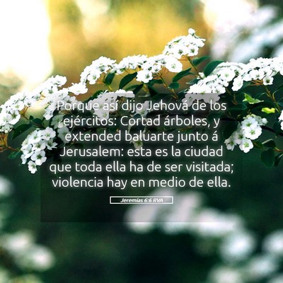 Picture 05 - Jeremías 6:6 RVA - Porque así dijo Jehová de los ejércitos: - Bible Verse Picture