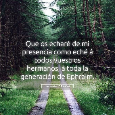Picture 05 - Jeremías 7:15 RVA - Que os echaré de mi presencia como eché á - Bible Verse Picture