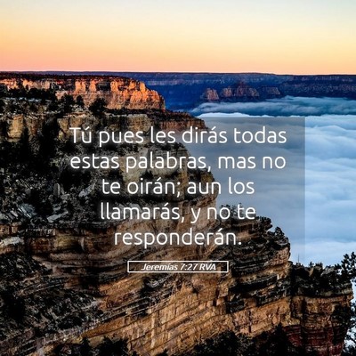 Picture 05 - Jeremías 7:27 RVA - Tú pues les dirás todas estas palabras, mas no - Bible Verse Picture