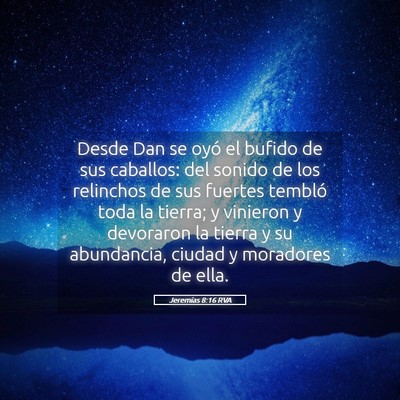 Picture 05 - Jeremías 8:16 RVA - Desde Dan se oyó el bufido de sus caballos: del - Bible Verse Picture