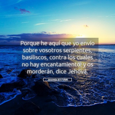 Picture 05 - Jeremías 8:17 RVA - Porque he aquí que yo envío sobre vosotros - Bible Verse Picture