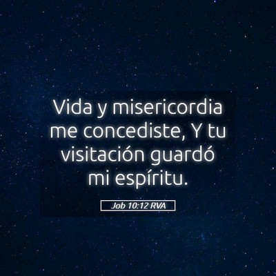 Picture 05 - Job 10:12 RVA - Vida y misericordia me concediste, Y tu - Bible Verse Picture