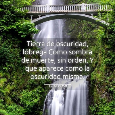 Picture 05 - Job 10:22 RVA - Tierra de oscuridad, lóbrega Como sombra de - Bible Verse Picture
