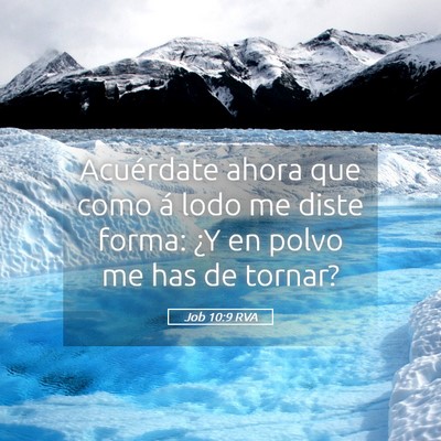 Picture 05 - Job 10:9 RVA - Acuérdate ahora que como á lodo me diste forma: - Bible Verse Picture