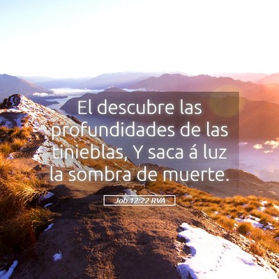 Picture 05 - Job 12:22 RVA - El descubre las profundidades de las tinieblas, Y - Bible Verse Picture