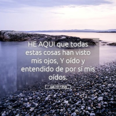 Picture 05 - Job 13:1 RVA - HE AQUI que todas estas cosas han visto mis ojos, - Bible Verse Picture