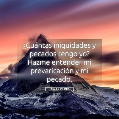 Picture 05 - Job 13:23 RVA - ¿Cuántas iniquidades y pecados tengo yo? Hazme - Bible Verse Picture