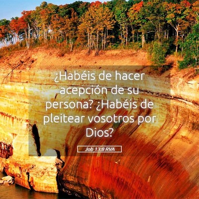Picture 05 - Job 13:8 RVA - ¿Habéis de hacer acepción de su persona? - Bible Verse Picture
