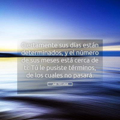 Picture 05 - Job 14:5 RVA - Ciertamente sus días están determinados, y el - Bible Verse Picture