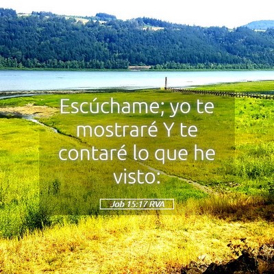 Picture 05 - Job 15:17 RVA - Escúchame; yo te mostraré Y te contaré lo que - Bible Verse Picture