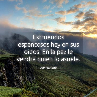 Picture 05 - Job 15:21 RVA - Estruendos espantosos hay en sus oídos; En la - Bible Verse Picture