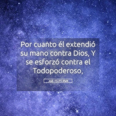Picture 05 - Job 15:25 RVA - Por cuanto él extendió su mano contra Dios, Y - Bible Verse Picture
