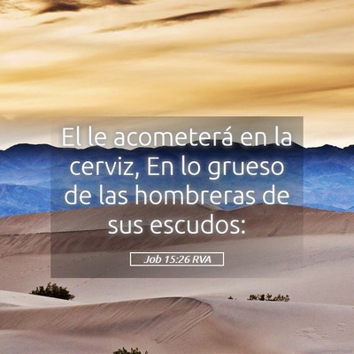 Picture 05 - Job 15:26 RVA - El le acometerá en la cerviz, En lo grueso de - Bible Verse Picture