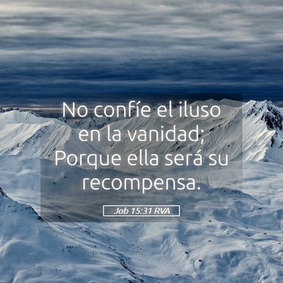 Picture 05 - Job 15:31 RVA - No confíe el iluso en la vanidad; Porque ella - Bible Verse Picture