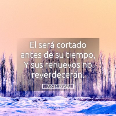 Picture 05 - Job 15:32 RVA - El será cortado antes de su tiempo, Y sus - Bible Verse Picture