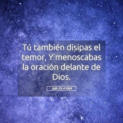 Picture 05 - Job 15:4 RVA - Tú también disipas el temor, Y menoscabas la - Bible Verse Picture