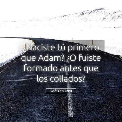 Picture 05 - Job 15:7 RVA - ¿Naciste tú primero que Adam? ¿O fuiste - Bible Verse Picture