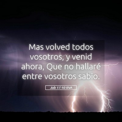 Picture 05 - Job 17:10 RVA - Mas volved todos vosotros, y venid ahora, Que no - Bible Verse Picture