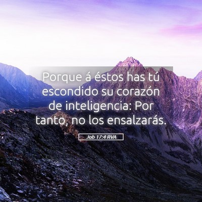 Picture 05 - Job 17:4 RVA - Porque á éstos has tú escondido su corazón de - Bible Verse Picture