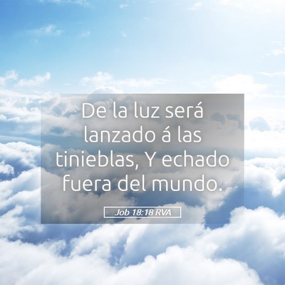 Picture 05 - Job 18:18 RVA - De la luz será lanzado á las tinieblas, Y - Bible Verse Picture