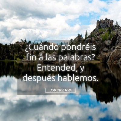 Picture 05 - Job 18:2 RVA - ¿Cuándo pondréis fin á las palabras? - Bible Verse Picture