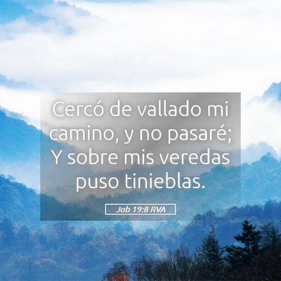 Picture 05 - Job 19:8 RVA - Cercó de vallado mi camino, y no pasaré; Y - Bible Verse Picture