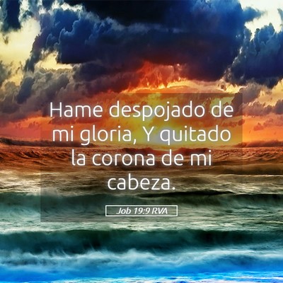 Picture 05 - Job 19:9 RVA - Hame despojado de mi gloria, Y quitado la corona - Bible Verse Picture