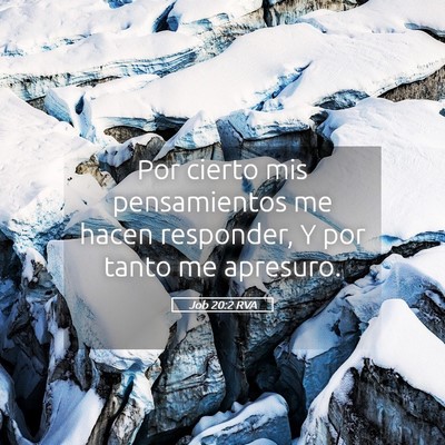 Picture 05 - Job 20:2 RVA - Por cierto mis pensamientos me hacen responder, Y - Bible Verse Picture