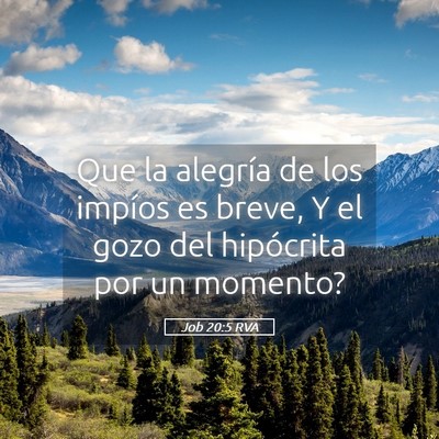 Picture 05 - Job 20:5 RVA - Que la alegría de los impíos es breve, Y el - Bible Verse Picture