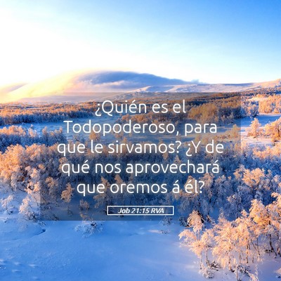 Picture 05 - Job 21:15 RVA - ¿Quién es el Todopoderoso, para que le - Bible Verse Picture