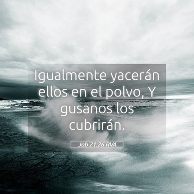 Picture 05 - Job 21:26 RVA - Igualmente yacerán ellos en el polvo, Y gusanos - Bible Verse Picture