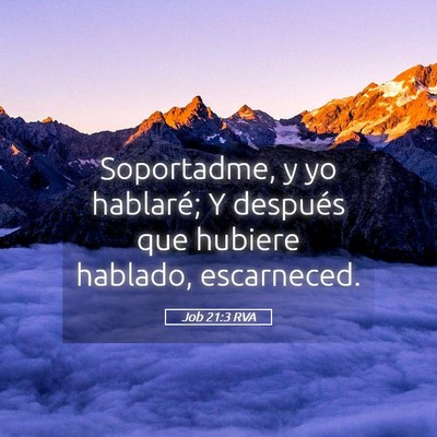Picture 05 - Job 21:3 RVA - Soportadme, y yo hablaré; Y después que hubiere - Bible Verse Picture