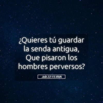 Picture 05 - Job 22:15 RVA - ¿Quieres tú guardar la senda antigua, Que - Bible Verse Picture