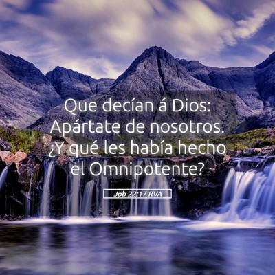 Picture 05 - Job 22:17 RVA - Que decían á Dios: Apártate de nosotros. ¿Y - Bible Verse Picture