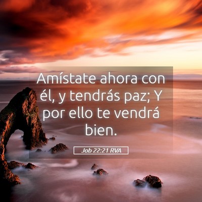 Picture 05 - Job 22:21 RVA - Amístate ahora con él, y tendrás paz; Y por - Bible Verse Picture