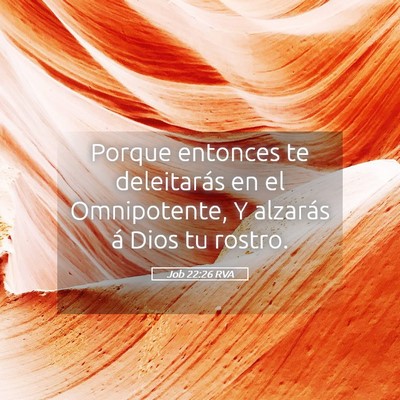 Picture 05 - Job 22:26 RVA - Porque entonces te deleitarás en el Omnipotente, - Bible Verse Picture