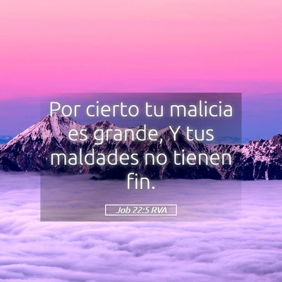 Picture 05 - Job 22:5 RVA - Por cierto tu malicia es grande, Y tus maldades - Bible Verse Picture