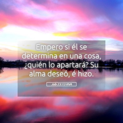 Picture 05 - Job 23:13 RVA - Empero si él se determina en una cosa, ¿quién - Bible Verse Picture